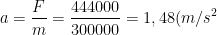 a=\frac{F}{m}=\frac{444000}{300000}=1,48(m/s^2)